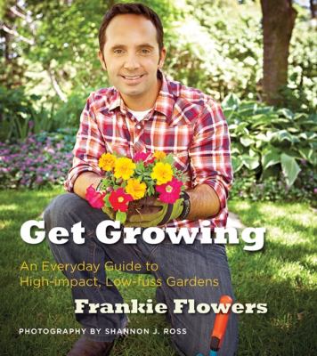 Get growing : an everyday guide to high-impact, low-fuss gardens Book cover