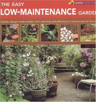 The easy low-maintenance garden : garden design made simple, from planning and planting to creating special features Book cover