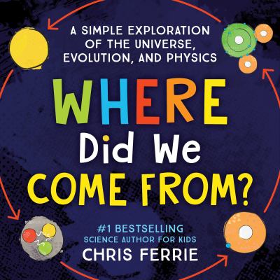 Where did we come from? : a simple exploration of the universe, evolution, and physics Book cover
