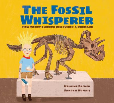 The fossil whisperer : how Wendy Sloboda discovered a dinosaur Book cover