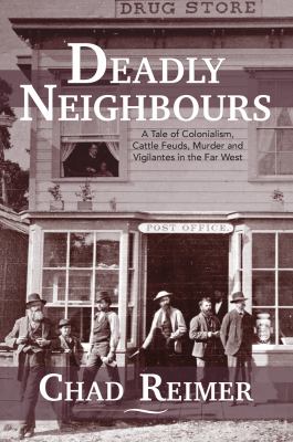 Deadly neighbours : a tale of colonialism, cattle feuds, murder and vigilantes in the Far West Book cover