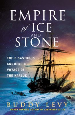 Empire of ice and stone : the disastrous and heroic voyage of the Karluk Book cover