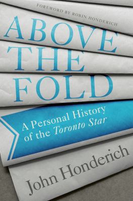 Above the fold : a personal history of the Toronto Star Book cover