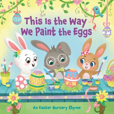 This is the way we paint the eggs : an Easter nursery rhyme Book cover