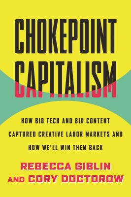 Chokepoint capitalism : how big tech and big content captured creative labor markets and how we'll win them back Book cover