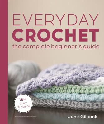 Everyday crochet : the complete beginner's guide Book cover