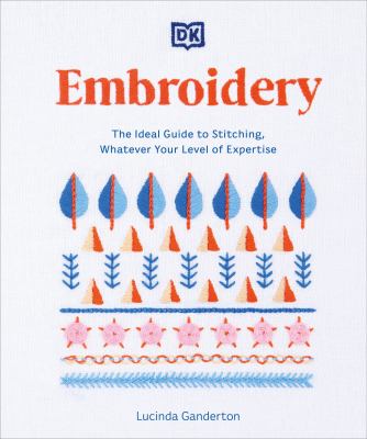 Embroidery : the ideal guide to stitching, whatever your level of expertise Book cover
