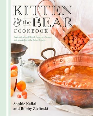Kitten & the Bear cookbook : recipes for small batch preserves, scones, and sweets from the beloved shop Book cover