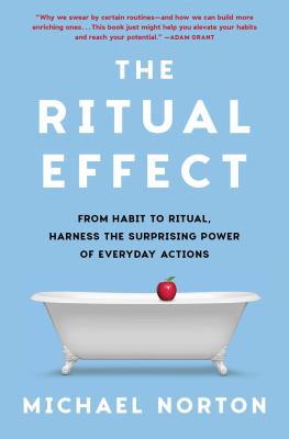 The ritual effect : from habit to ritual, harness the surprising power of everyday actions Book cover