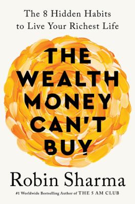 The wealth money can't buy : the eight hidden habits to live your richest life Book cover